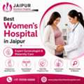 Best Women's Hospital In Jaipur | Expert Gynecologist & Maternity Care