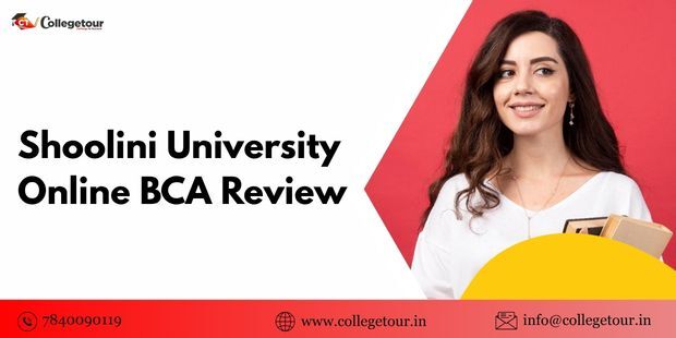 Mumbai, Lessons Offered, ​Shoolini University Online BCA Review: Complete Guide For 2026