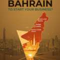 Why Choose Bahrain To Start A Business In Bahrain !!!!!!!!!!