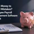 Losing Money To Payroll Mistakes? Employee Payroll Management Software Stops It