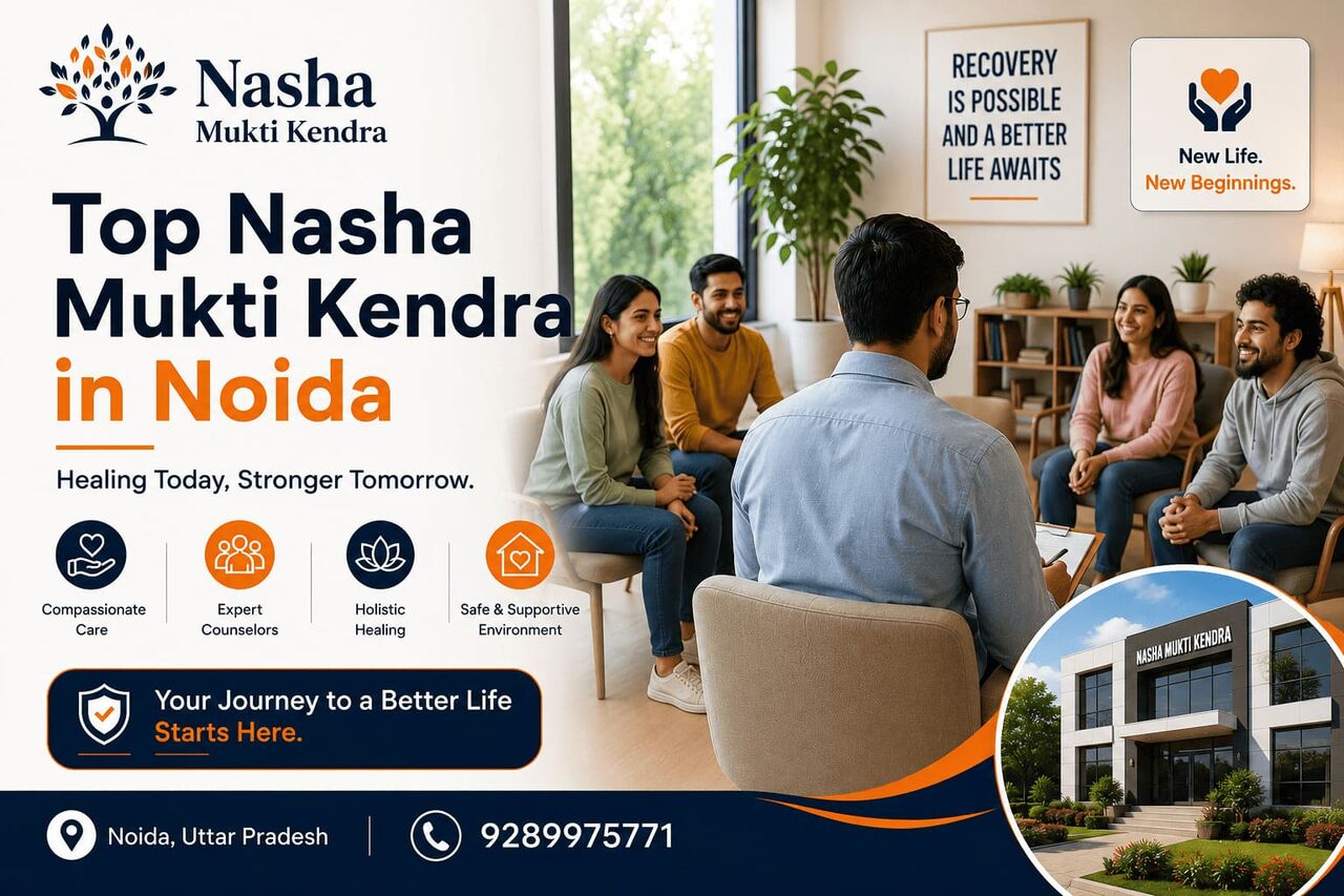 Noida, Health, Top Nasha Mukti Kendra In Noida For Better Recovery