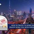 Need To Travel To Dubai Soon? Apply Urgent Dubai Visa With Expert Assistance