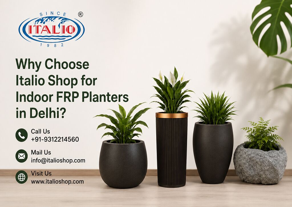 New Delhi, Items Wanted, Why Choose Italio Shop For Indoor FRP Planters In Delhi?