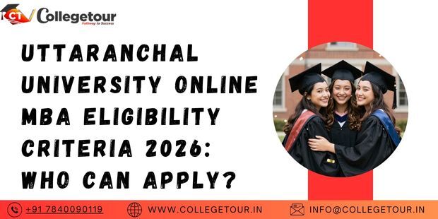 Mumbai, Lessons Offered, Uttaranchal University Online MBA Eligibility Criteria 2026: Who Can Apply?