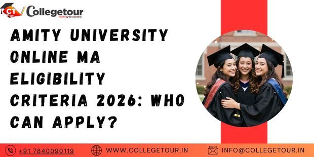 Lucknow, Lessons Offered, Amity University Online MA Eligibility Criteria 2026: Who Can Apply?