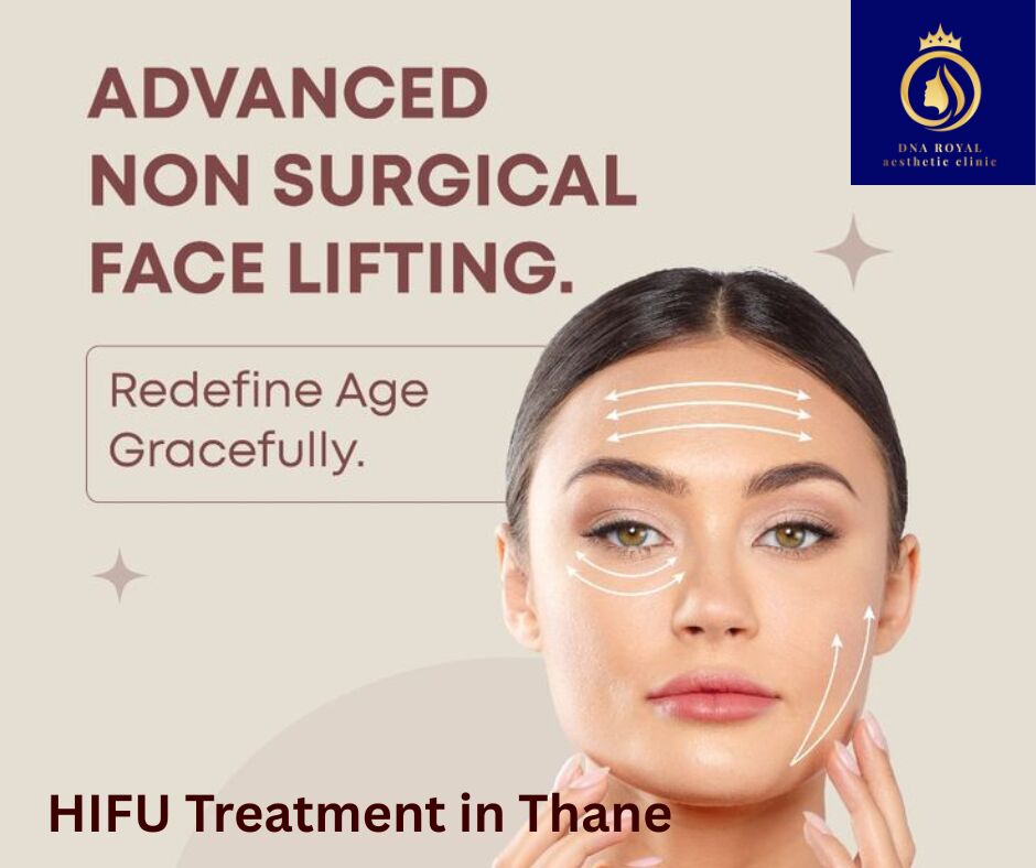 Thane, Fashion & Design, Premium HIFU Treatment In Thane | DNA Royal Skin & Aesthetic Clinic.
