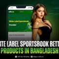 White Label Sportsbook Betting Products In Bangladesh