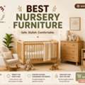 Best Nursery Furniture: Create A Safe, Stylish, And Comfortable Space For Your Baby