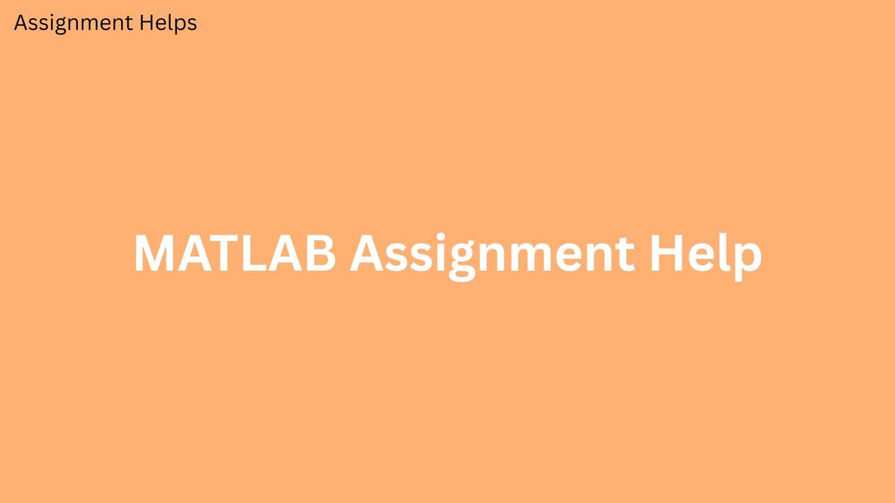 London, Education, How Can MATLAB Assignment Help UK Improve Your Coursework Grades?