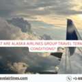 What Are Alaska Airlines Group Travel Terms And Conditions?