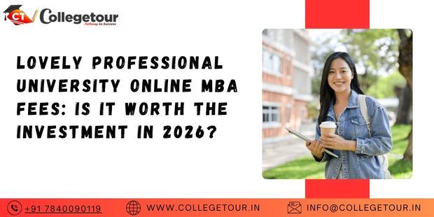 Punjab, Lessons Offered, Lovely Professional University Online MBA Fees: Is It Worth The Investment In 2026?
