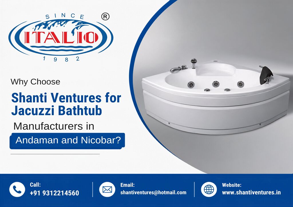New Delhi, Household Items, Why Choose Shanti Ventures For Jacuzzi Bathtub Manufacturers In Andaman And Nicobar?
