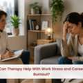 Can Therapy Help With Work Stress And Career Burnout?