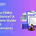 What Is FINRA Compliance? A Complete Guide To 2026 Requirements