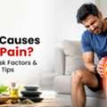 What Causes Joint Pain? Causes, Risk Factors & Prevention Tips
