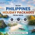 Book Philippines Holiday Packages From India | Plan Your Island Escape Today