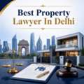 Need The Best Property Lawyer In Delhi For Your Property Dispute?
