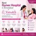 Best Gynec Hospital In Ahmedabad  - Vatsalya Women&rsquo;s Hospital