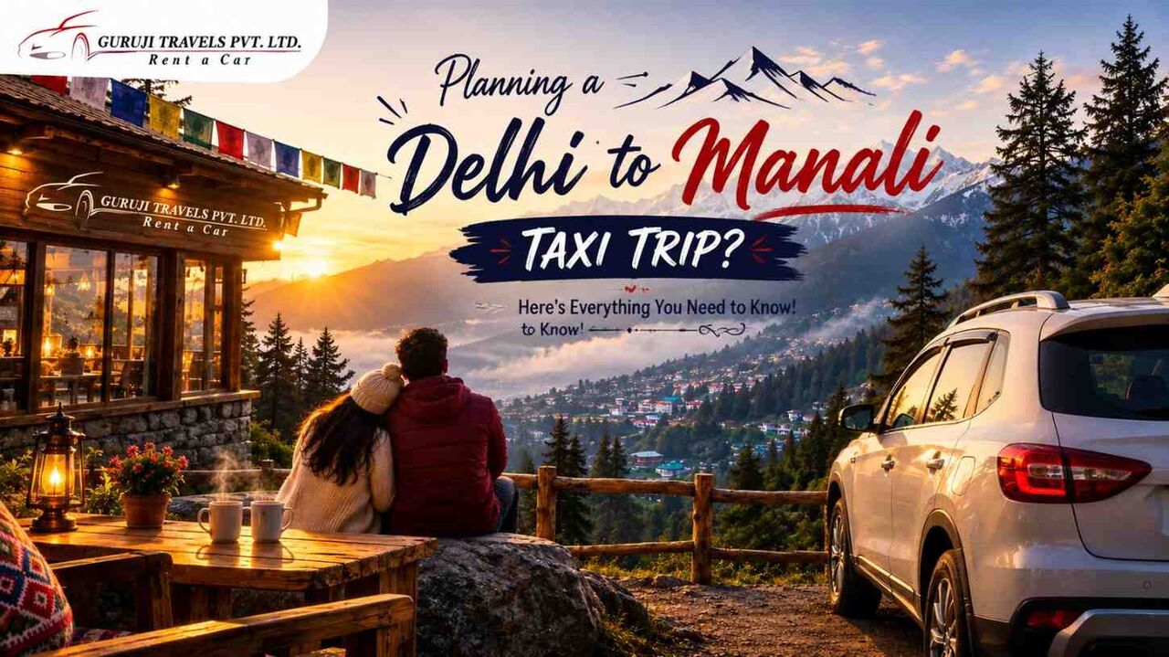 New Delhi, Guest Posting, Best Delhi To Manali Taxi Service With Clean Vehicles