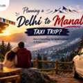 Best Delhi To Manali Taxi Service With Clean Vehicles