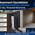 Basement Foundation Waterproofing Omaha For Dry, Protected Basements