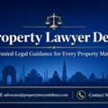 Are You Looking For A Trusted Property Lawyer Delhi For Legal Support?