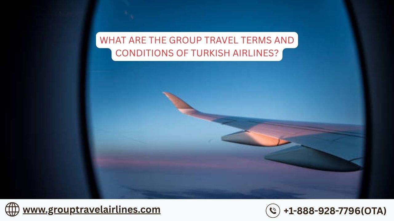 New York, Travel, What Are The Group Travel Terms And Conditions Of Turkish Airlines?