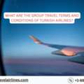 What Are The Group Travel Terms And Conditions Of Turkish Airlines?
