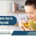 Best Green Tea For Thyroid Patients (And What To Avoid)