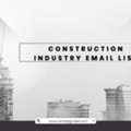 Need A Construction Industry Email List?
