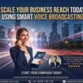 Scale Your Business Reach Today Using Smart Voice Broadcasting
