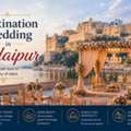 Why Is Destination Wedding In Udaipur The Perfect Choice For A Royal Celebration?
