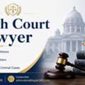 Need An Experienced High Court Lawyer For Your Legal Case?