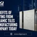 Benefits Of Buying From Ceramic Tiles Manufacturing Company Today