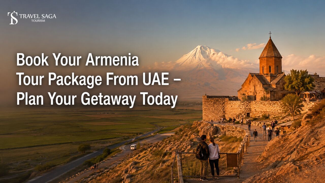 Dubai, Travel, Book Your Armenia Tour Package From UAE &ndash; Plan Your Getaway Today