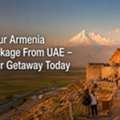 Book Your Armenia Tour Package From UAE &ndash; Plan Your Getaway Today