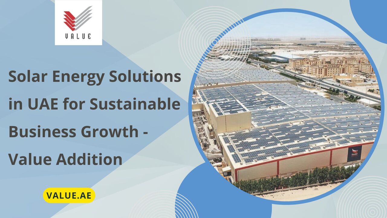 Dubai, Heavy Equipment, Solar Energy Solutions In UAE For Sustainable Business Growth - Value Addition