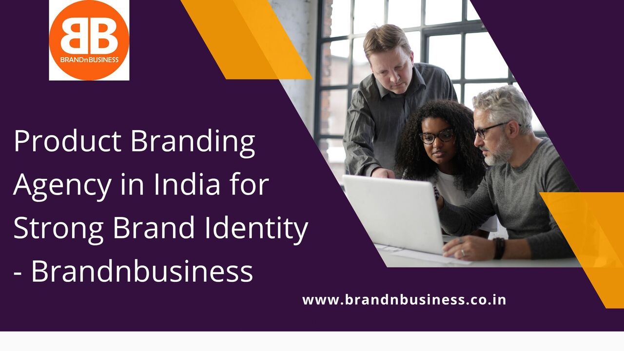Mumbai, Marketing, Product Branding Agency In India For Strong Brand Identity - Brandnbusiness