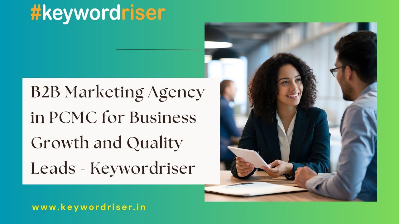 Pune, Marketing, B2B Marketing Agency In PCMC For Business Growth And Quality Leads - Keywordriser