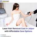 Laser Hair Removal Cost In Jaipur With Affordable Care Options