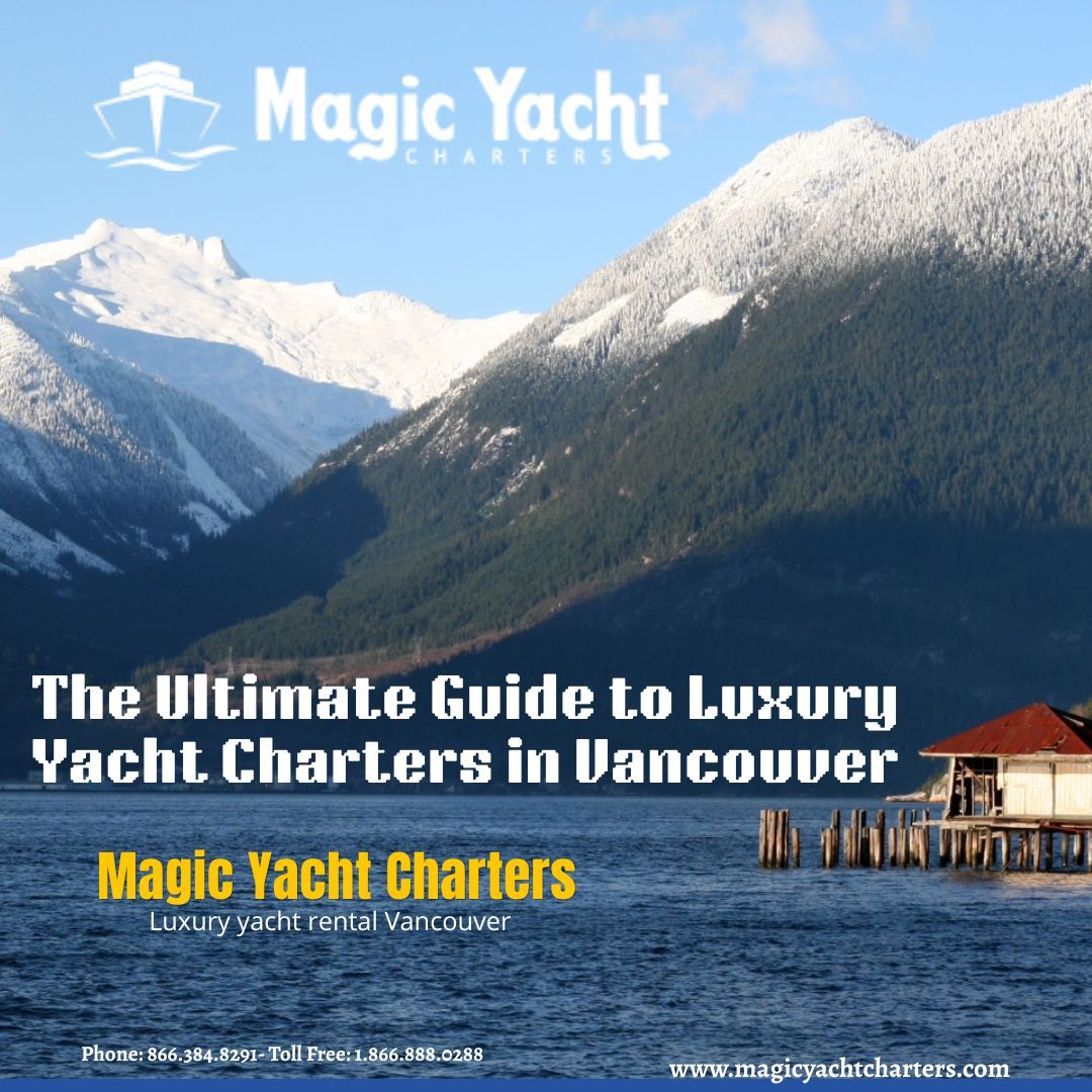 Vancouver, Travel, Luxury Yacht Charters & Boat Rentals In Vancouver | Magic Yacht Charters