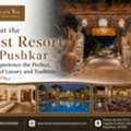 Stay At The Best Resort In Pushkar And Experience The Perfect Blend Of Luxury And Traditio