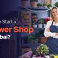 How To Start A Flower Shop In Dubai  2026 Guide