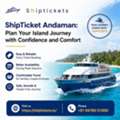 Plan Your Vacation With ShipTicket Andaman For Easy Ferry Booking