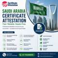 Saudi Arabia Certificate Attestation Services | Fast & Trusted Assistance