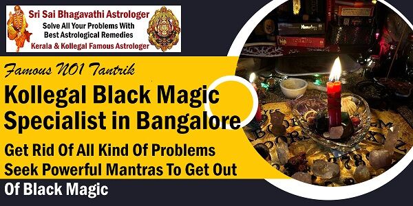 Bangalore, Business, Kollegal Black Magic Specialist In Bangalore