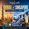 Dubai Vs Singapore: Which Destination Is Better For Tourism? | Tripnestify