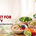 Best Diet For Fertility: Foods That Improve Reproductive Health Naturally