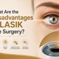 What Are The Disadvantages Of LASIK Eye Surgery?