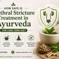 How Safe Is Urethral Stricture Treatment In Ayurveda For Long Term Use?